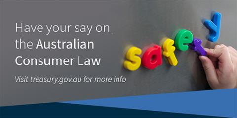 Have your say on the Australian Consumer Law - visit treasury.gov.au for more info